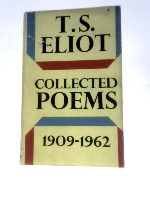 Collected Poems, 1909-1962 By T. S. Eliot