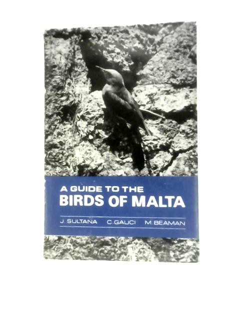 A Guide To The Birds Of Malta (A Comprehensive Checklist) von Joe Sultana Et Al.