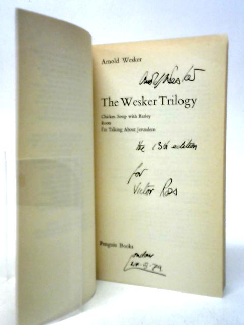 The Wesker Trilogy: Chicken Soup with Barley; Roots; I'm Talking About Jerusalem By Arnold Wesker