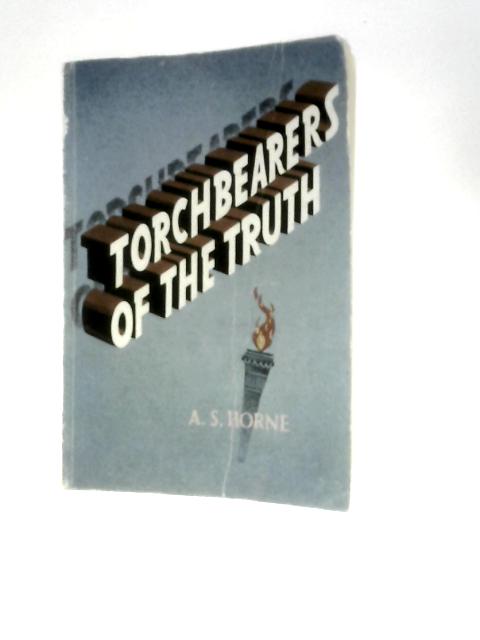 Torchbearers of The Truth By A Sinclair Horne