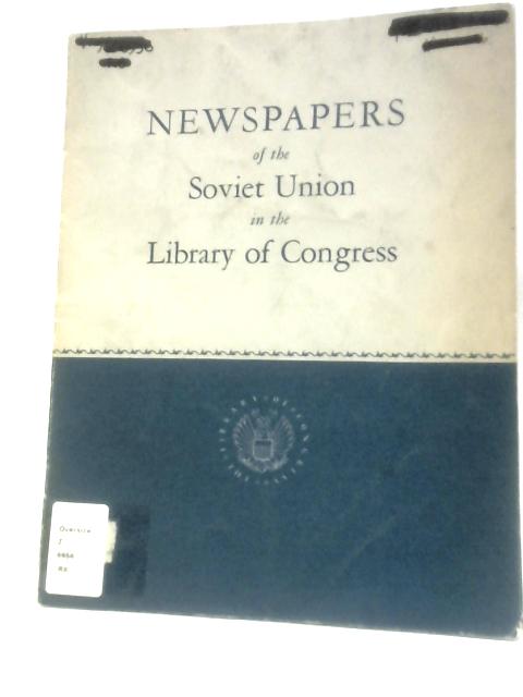 Newspapers of the Soviet Union In the Library of Congress von Paul L Horecky (Compiler)