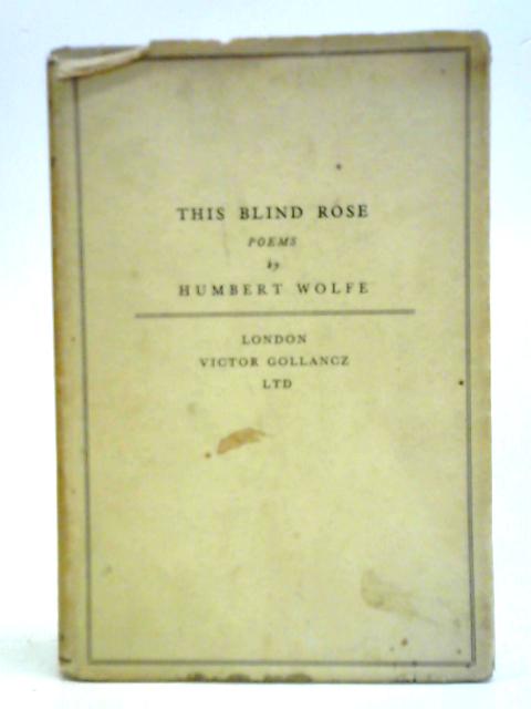 This Blind Rose von Humbert Wolfe