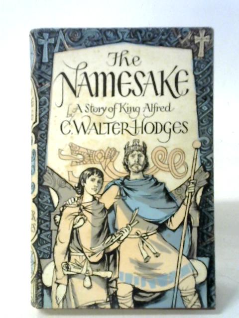 The Namesake: A Story of King Alfred By C. Walter Hodges