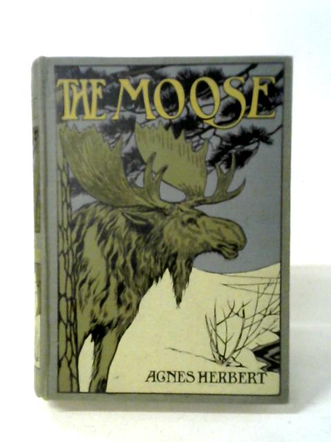 The Life Story Of A Moose By Agnes Herbert