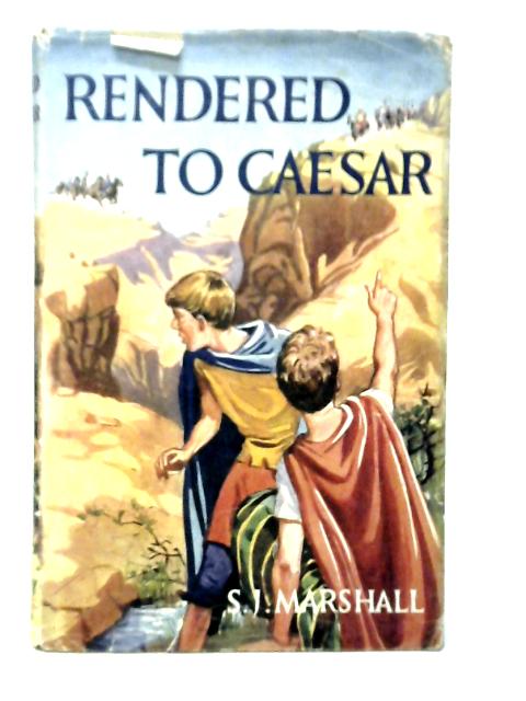 Rendered To Caesar By S.J.Marshall