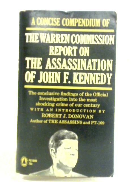 A Concise Compendium Of The Warren Commission Report On The Assassination Of John F. Kennedy By Robert J. Donovan (intro.)