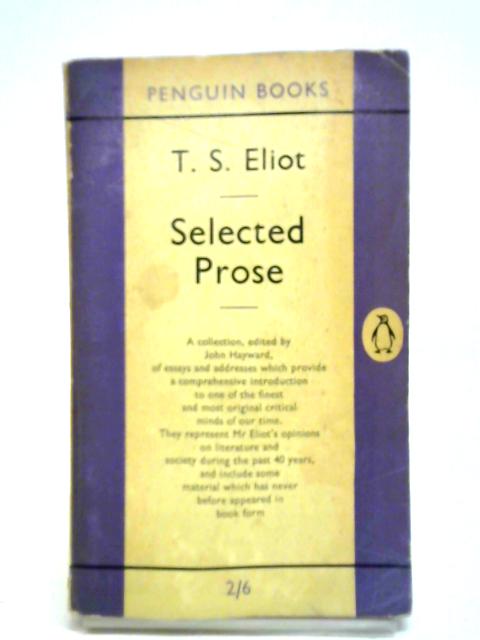 T. S. Eliot Selected Prose By John Hayward (ed.)