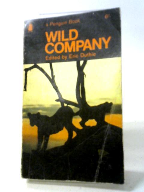 Wild Company: Encounters Between Man And Beast By Eric Duthie