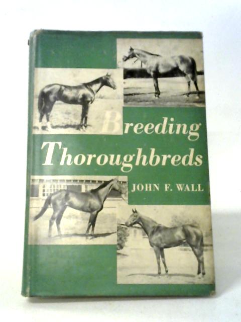 Breeding Thoroughbreds By John F. Wall