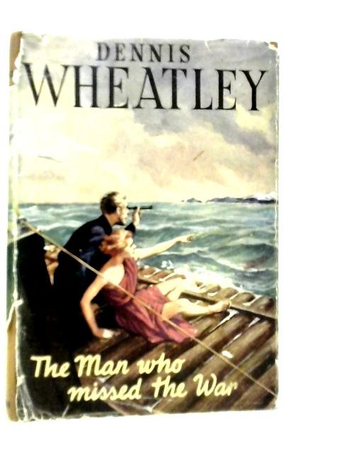 The Man Who Missed The War von Dennis Wheatley