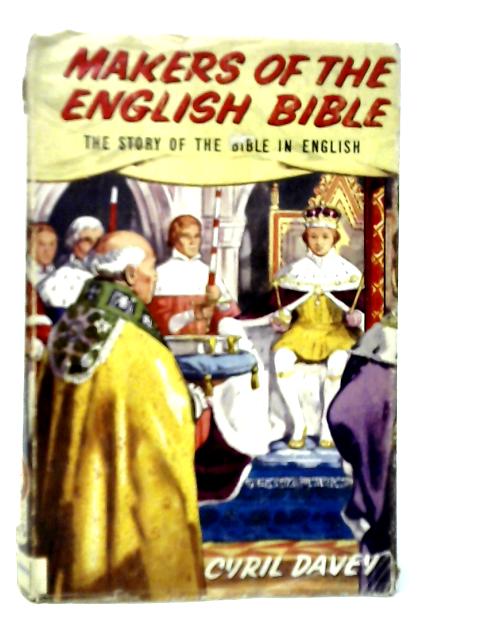 Makers Of The English Bible: The Story Of The Bible In English von Cyril Davey