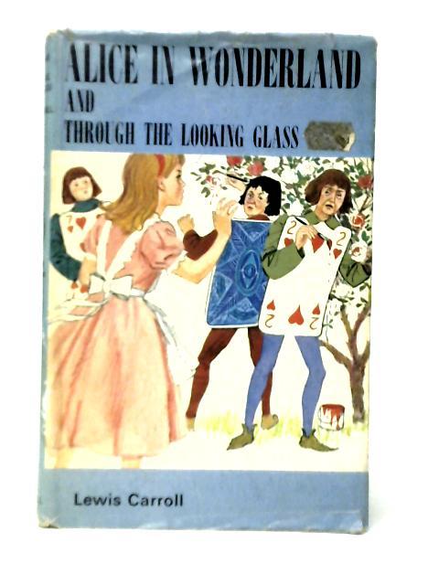 Alice in Wonderland and Through the Looking-Glass By Lewis Carroll