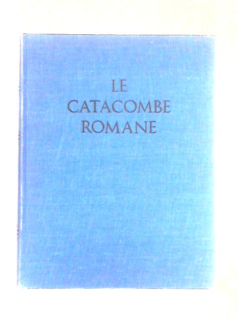 Le Catacombe Romane By Orazio Marucchi