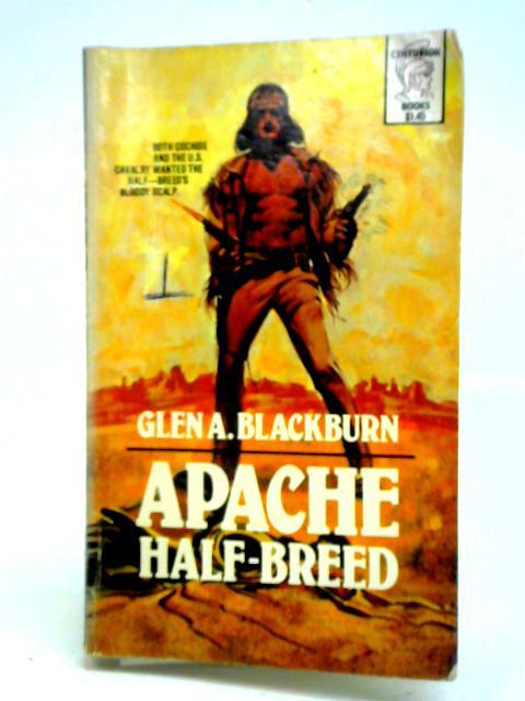 Apache Half-Breed By Glen A. Blackburn