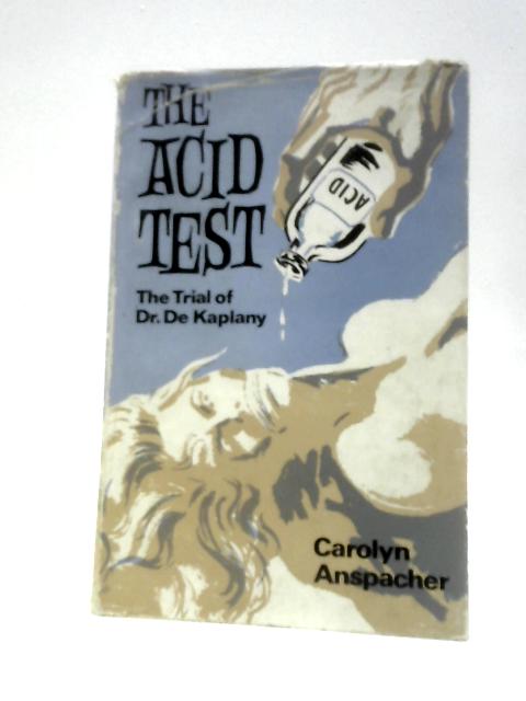The Acid Test Or The Trial Of Dr.De Kaplany By Carolyn Anspacher