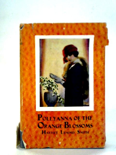 Pollyanna of the Orange Blossoms By Harriet Lummis Smith