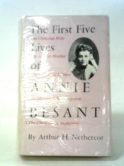 The First Five Lives Of Annie Besant By Arthur H. Nethercot