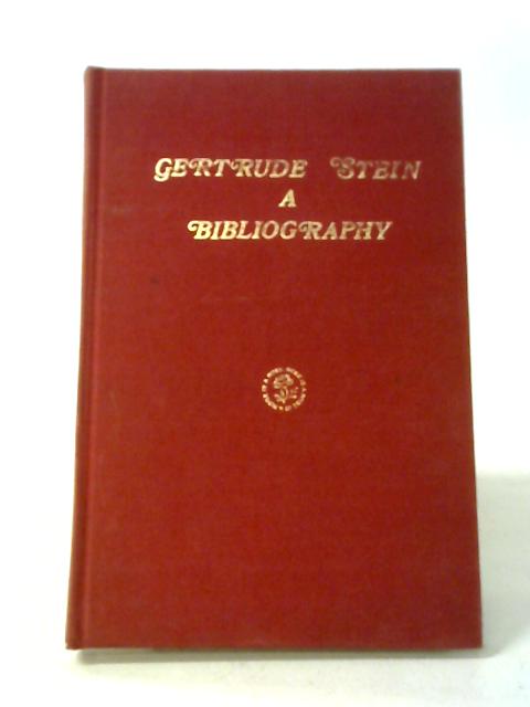 Gertrude Stein: A Bibliography, Compiled by Robert A. Wilson By Robert A. Wilson