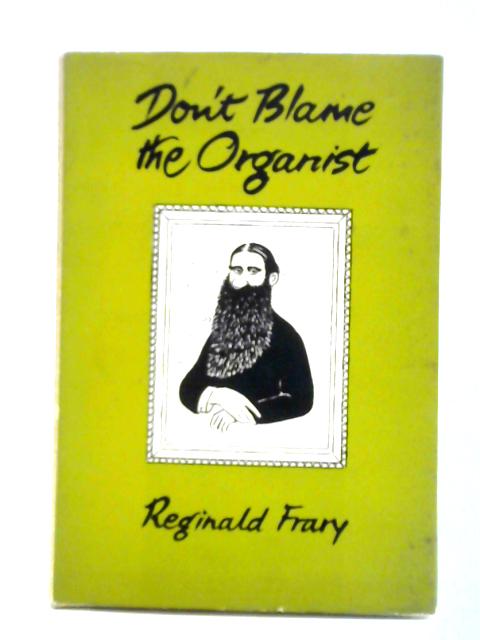 Don't Blame the Organist par Reginald Frary