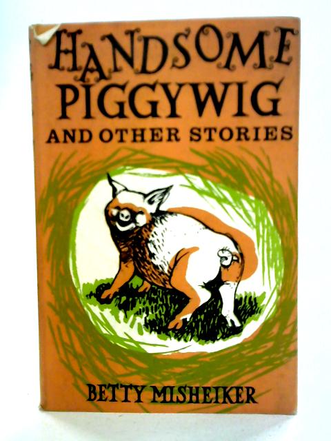 Handsome Piggywig and Other Stories By Betty Misheiker