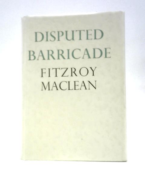 Disputed Barricade: The Life And Times Of Josip Broz-tito, Marshal Of Yugoslavia By Fitzroy MacLean