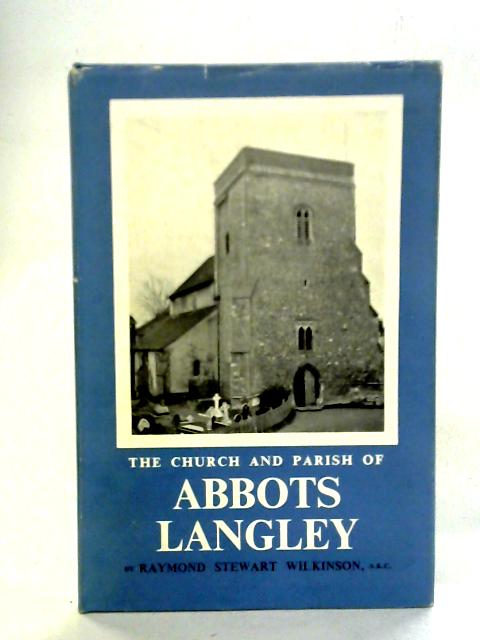 The Church and Parish of Abbots Langley By Raymond S. Wilkinson