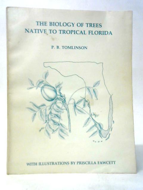 The Biology Of Trees Native To Tropical Florida By P.B.Tomlinson
