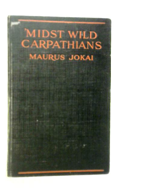 'Midst the Wild Carpathians von Maurus Jokai