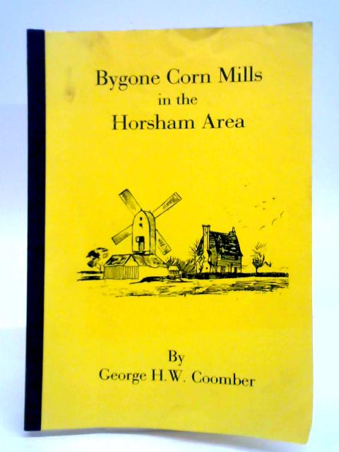 Bygone Corn Mills In The Horsham Area By George H.W. Coomber