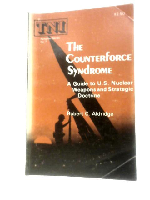 Counterforce Syndrome: a Guide to U.S. Nuclear Weapons and Strategic Doctrine (TNI Pamphlet Series) von Robert Aldridge