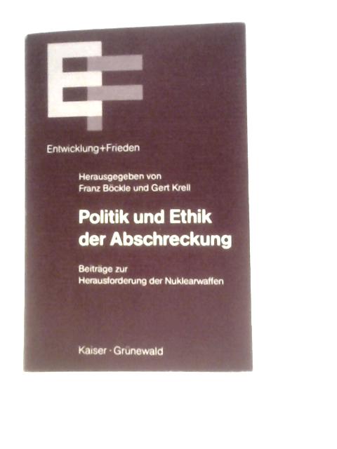 Politik und Ethik der Abschreckung By Franz Bockle und Gert Krell