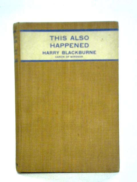 This Also Happened By Harry W. Blackburne