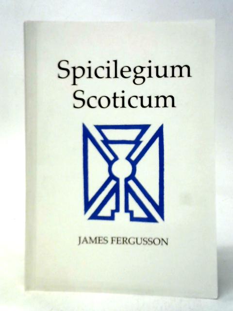 Spicilegium Scoticum By James Fergusson