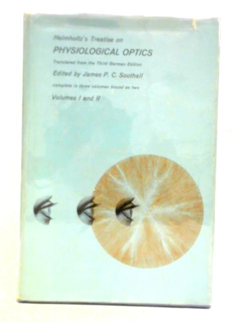 Helmholtz's Treatise On Physiological Optics Volumes I And II By James P. C. Southall (ed.)