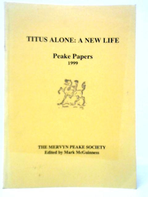 Titus Alone: A New Life Peake Papers 1999