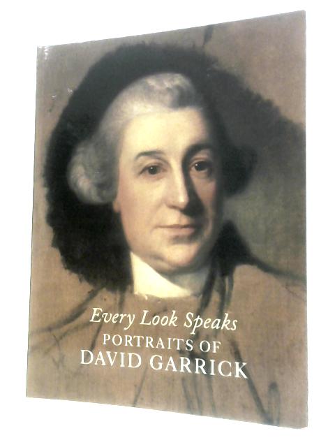 Every Look Speaks: Portraits of David Garrick By Desmond Shawe-Taylor