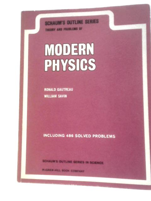 Theory and Problems of Modern Physics By Ronald Gautreau and William Savin