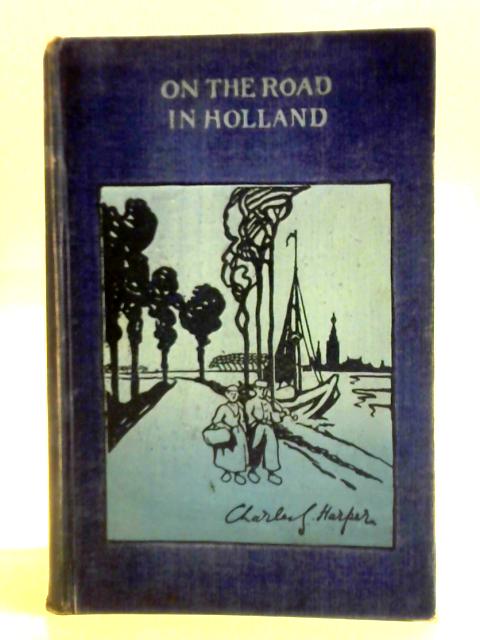 On The Road In Holland By Charles G. Harper