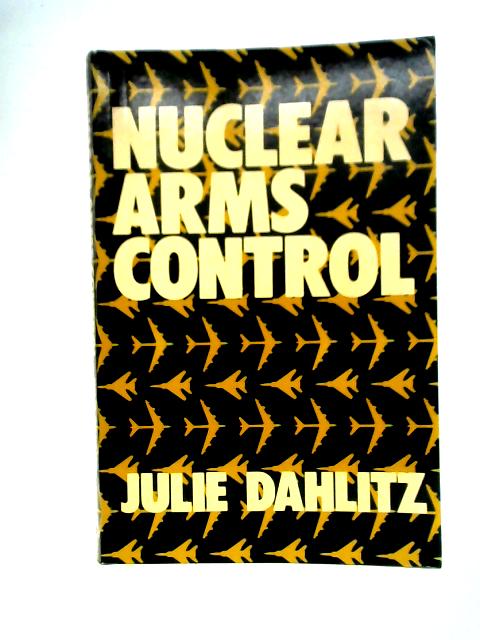 Nuclear Arms Control By Julie Dahlitz