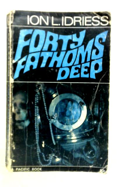 Forty Fathoms Deep By Ion L.Idriess