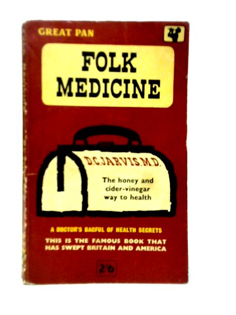 Folk Medicine. The Honey and Cider-Vinegar Way to Health By D.C.Jarvis