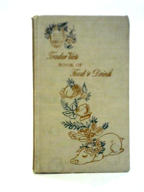 Trader Vic's Book of Food and Drink, With an Introduction By Lucius Beebe von Trader Vic