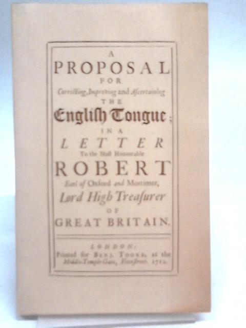 A Proposal for Correcting, Improving and Ascertaining The English Tongue von Jonathan Swift