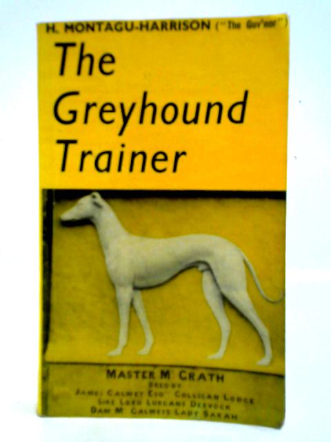 The Greyhound Trainer By H. Montagu-Harrison