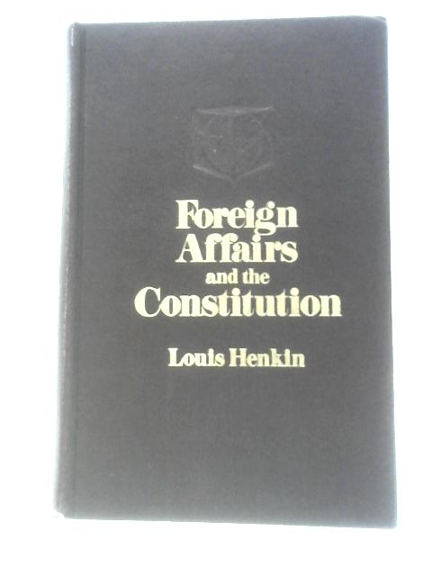 Foreign Affairs and The Constitution By Louis Henkin