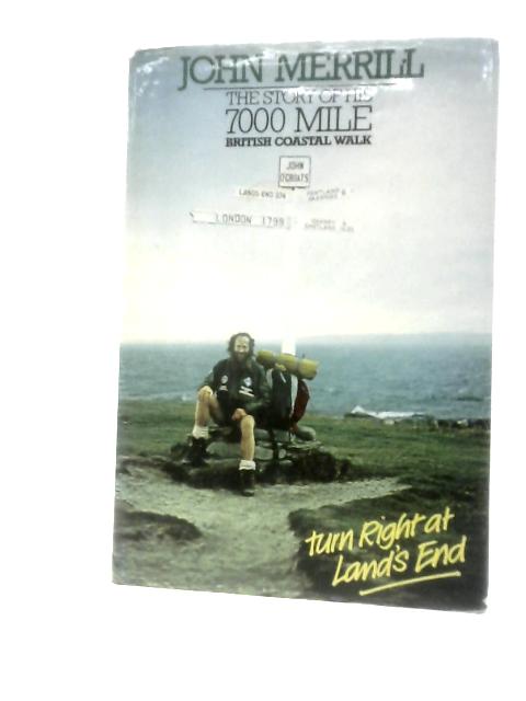 Turn Right at Land's End: John Merrill, The Story of his 7000 Mile British Coastal Walk von John N.Merrill
