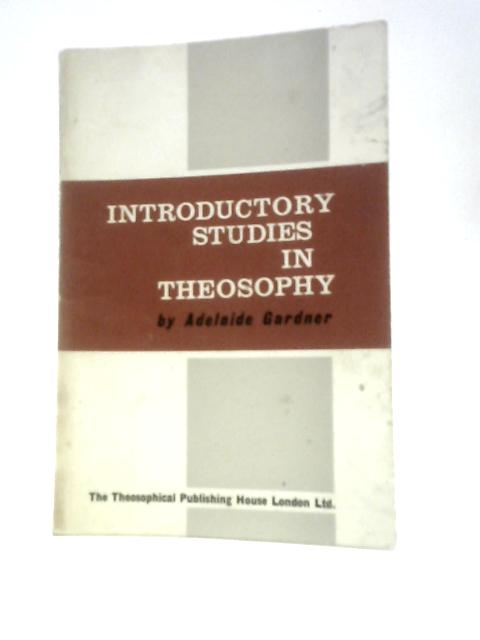 Introductory Studies In Theosophy By Adelaide Gardner