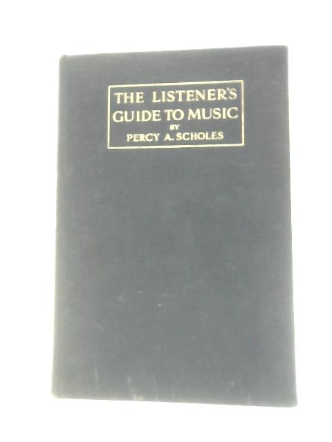 The Listener's Guide to Music von Percy A.Scholes W.Henry Hadow (Intro.)