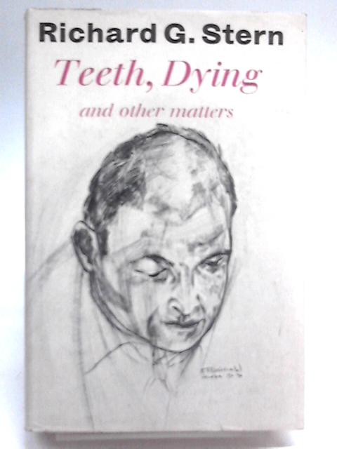 Teeth, Dying And Other Matters. von Richard G Stern