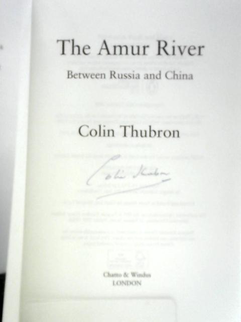 The Amur River: Between Russia and China By Colin Thubron